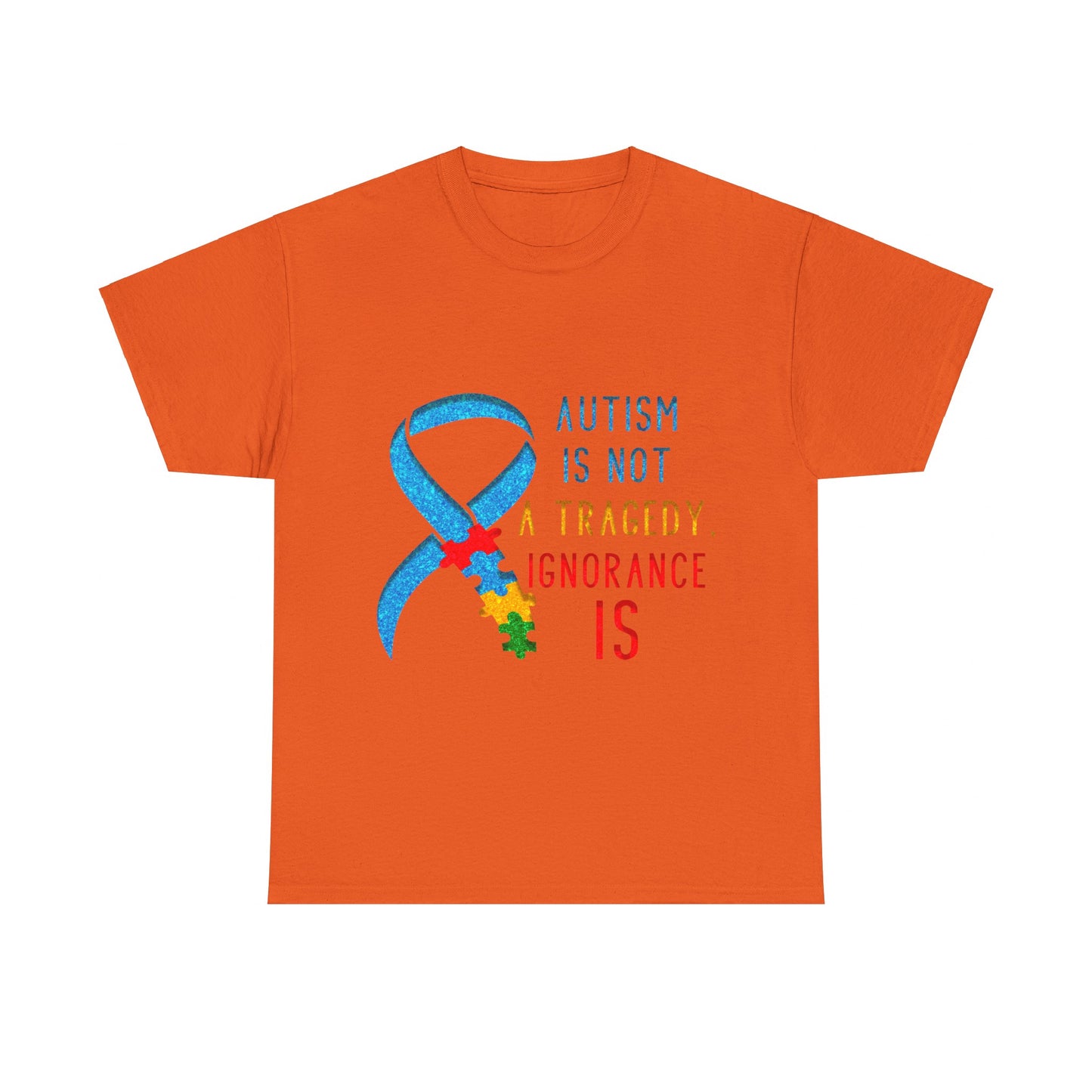 Autism is NOT a Tragedy IGNORANCE is T-shirt Unisex Heavy Cotton