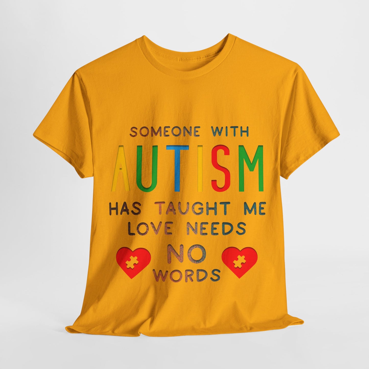 Autism Someone with Autism has Taught Me Love Needs No Words T-shirt Unisex Heavy Cotton
