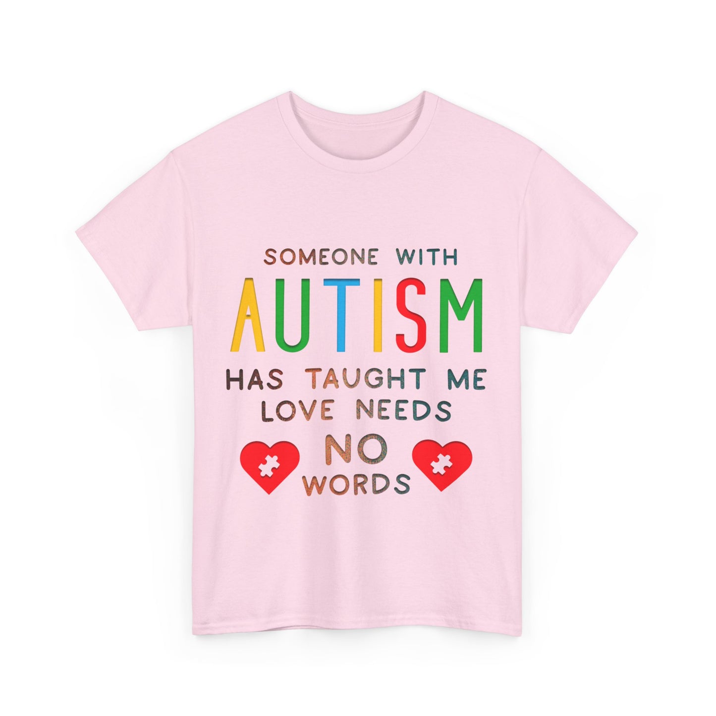 Autism Someone with Autism has Taught Me Love Needs No Words T-shirt Unisex Heavy Cotton