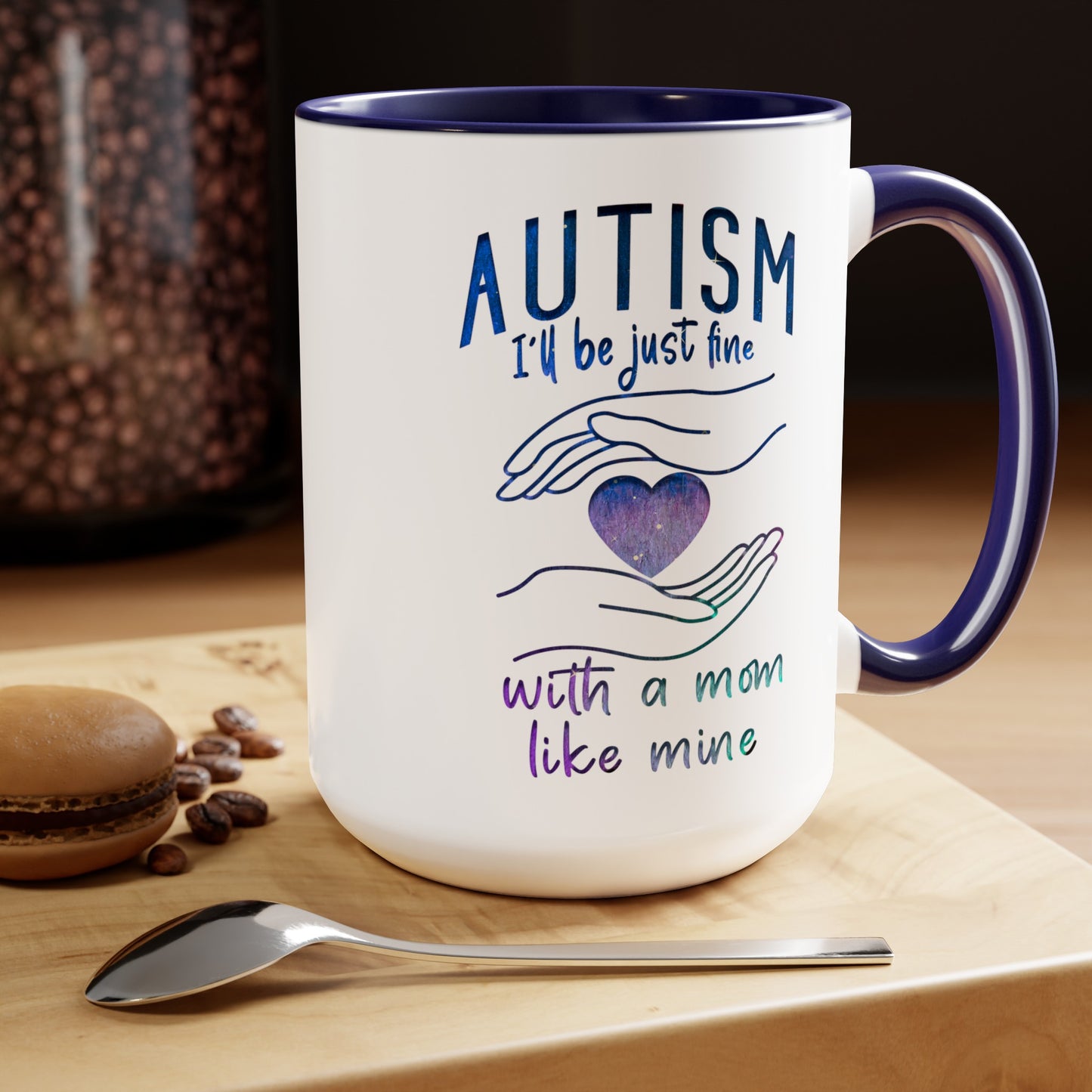 Autism I'll Be Just Fine with a Mom Like Mine 15oz Coffee Mug