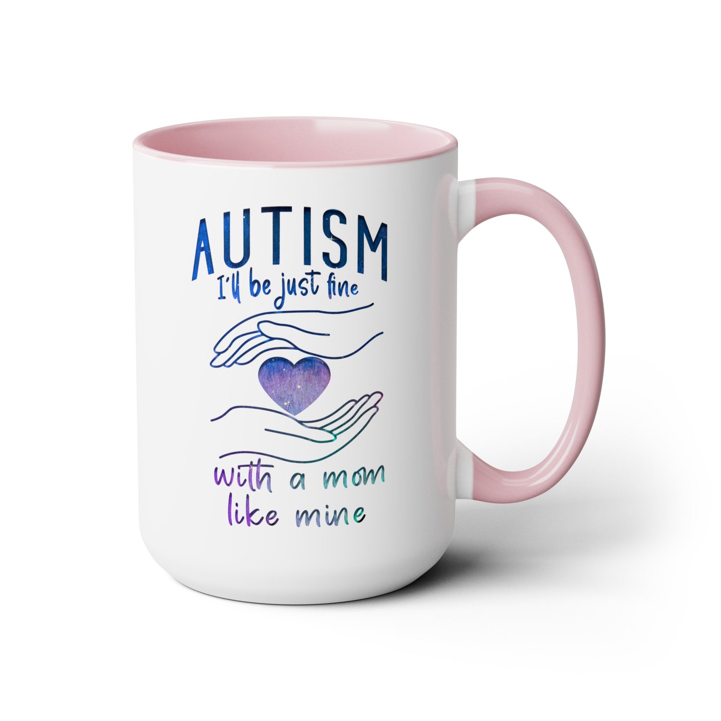 Autism I'll Be Just Fine with a Mom Like Mine 15oz Coffee Mug