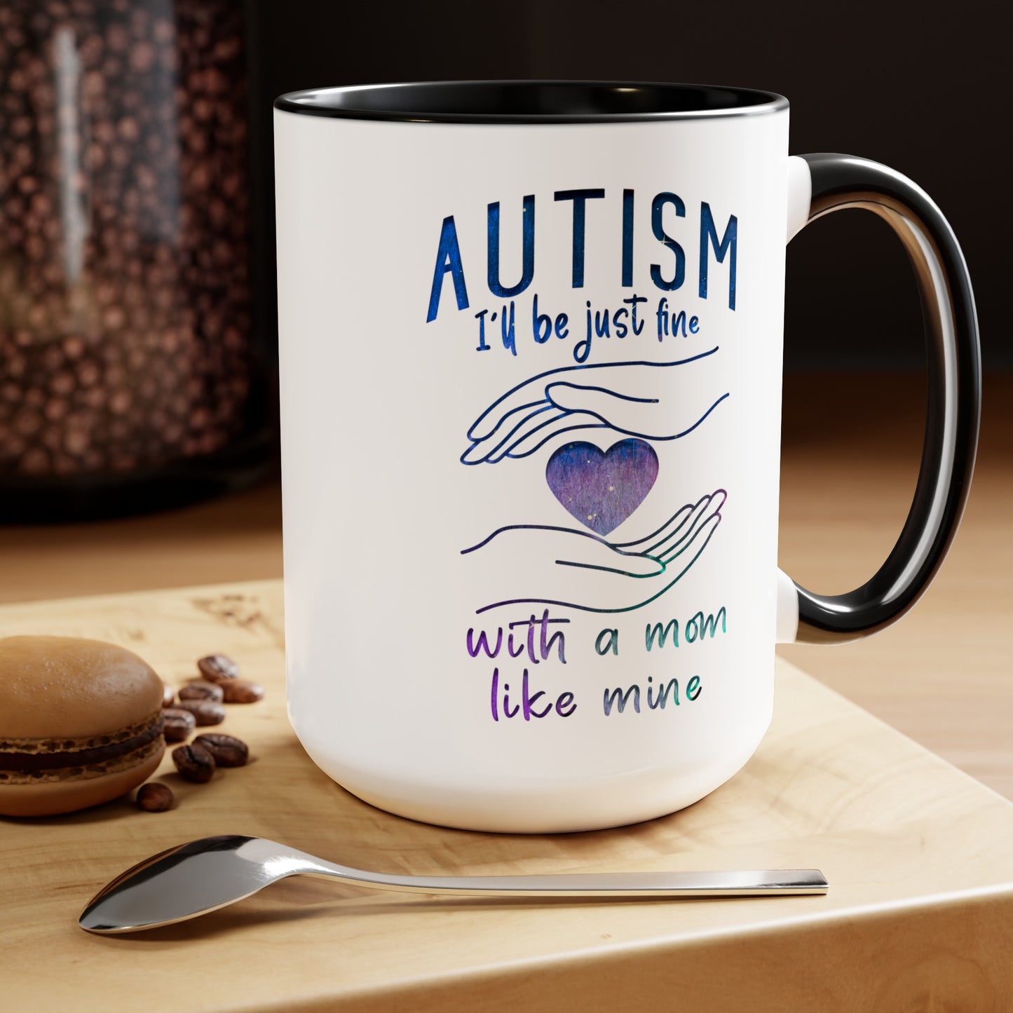 Autism I'll Be Just Fine with a Mom Like Mine 15oz Coffee Mug