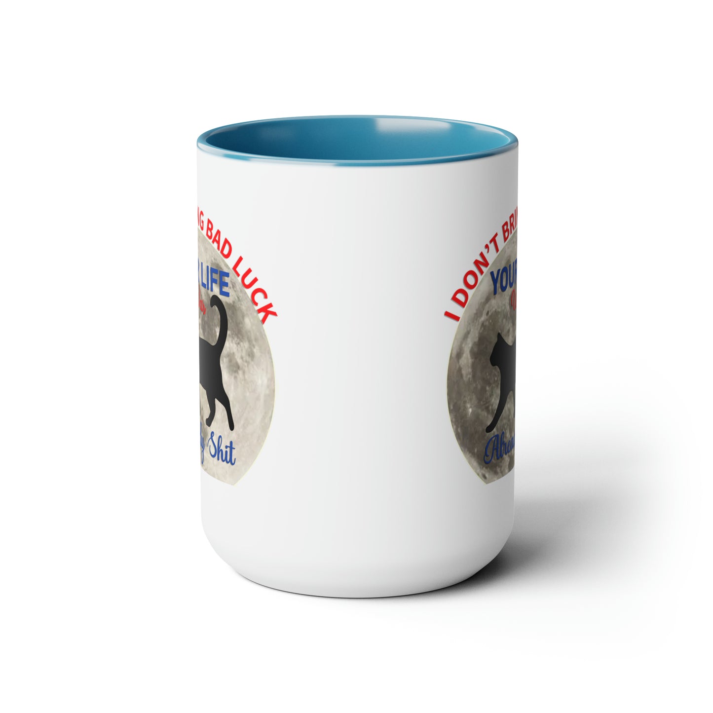 I Dont Bring Bad Luck Your Life Was Already Sh*t 11oz Mug