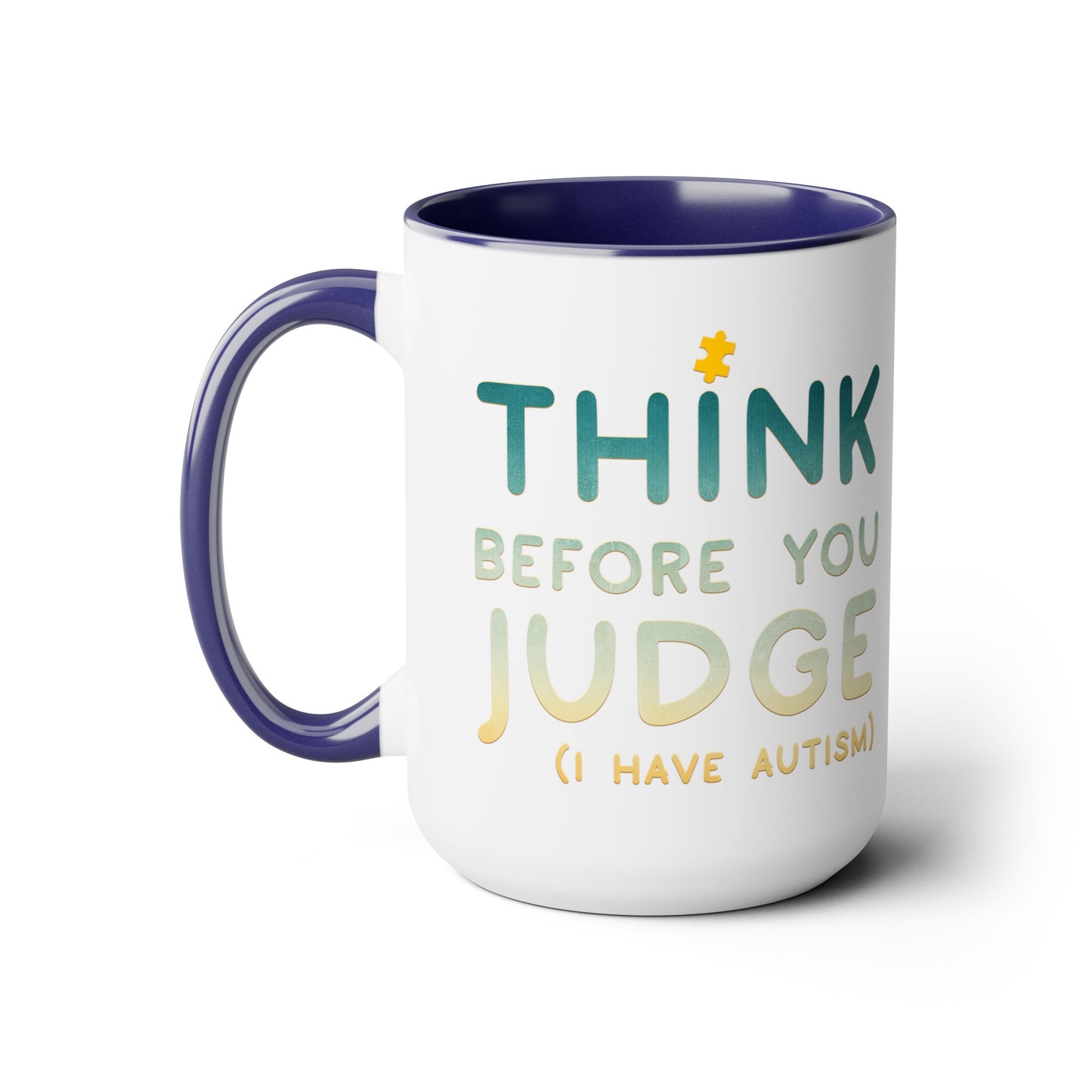 Think Before You Judge I have Autism 15oz Coffee Mug