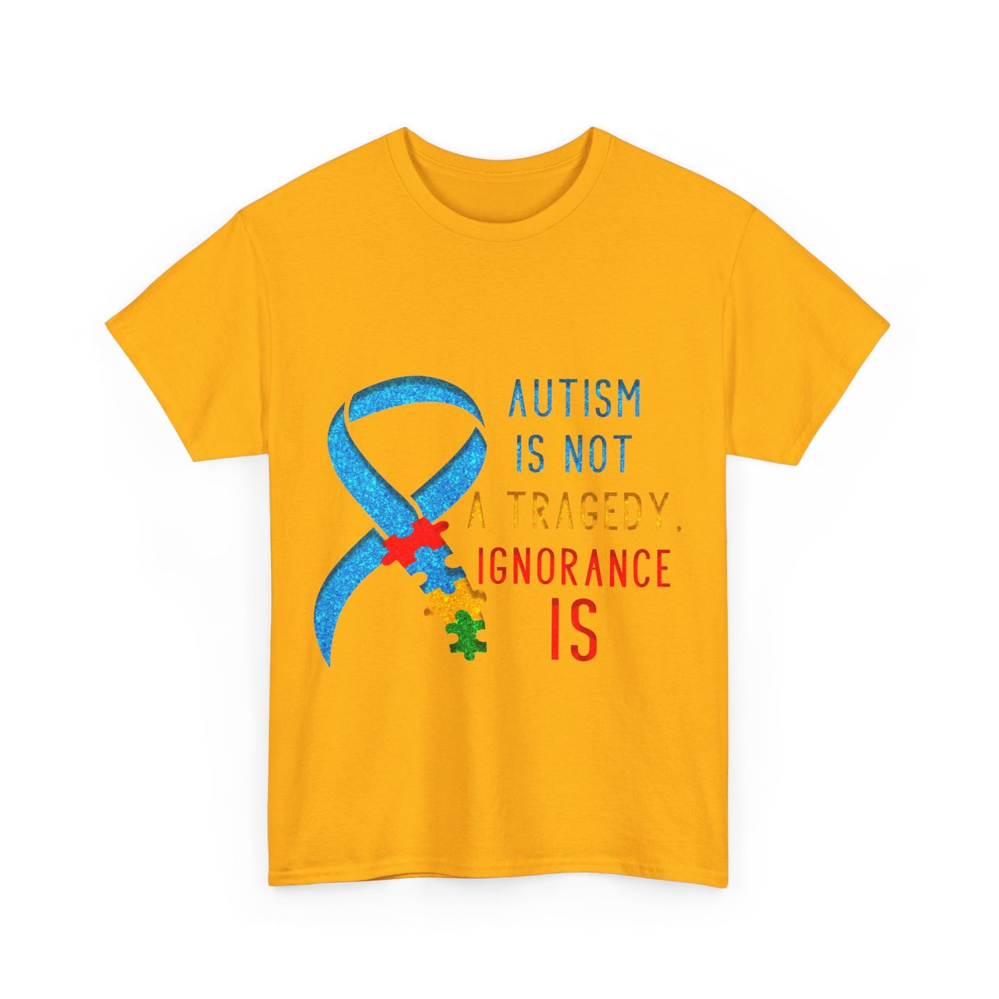 Autism is NOT a Tragedy IGNORANCE is T-shirt Unisex Heavy Cotton