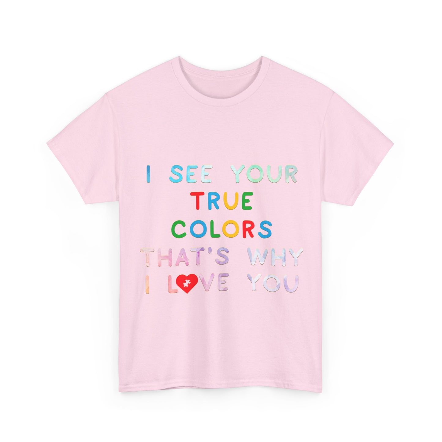 Autism I See Your True Colors That's Why I Love you T-shirt Unisex Heavy Cotton