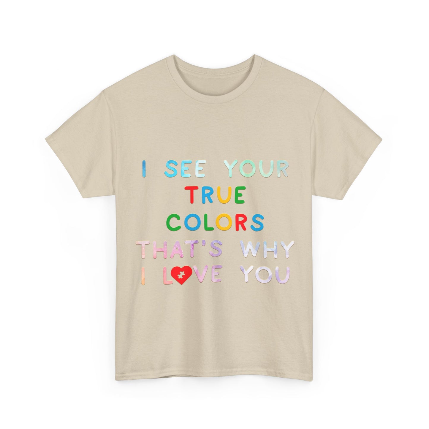 Autism I See Your True Colors That's Why I Love you T-shirt Unisex Heavy Cotton