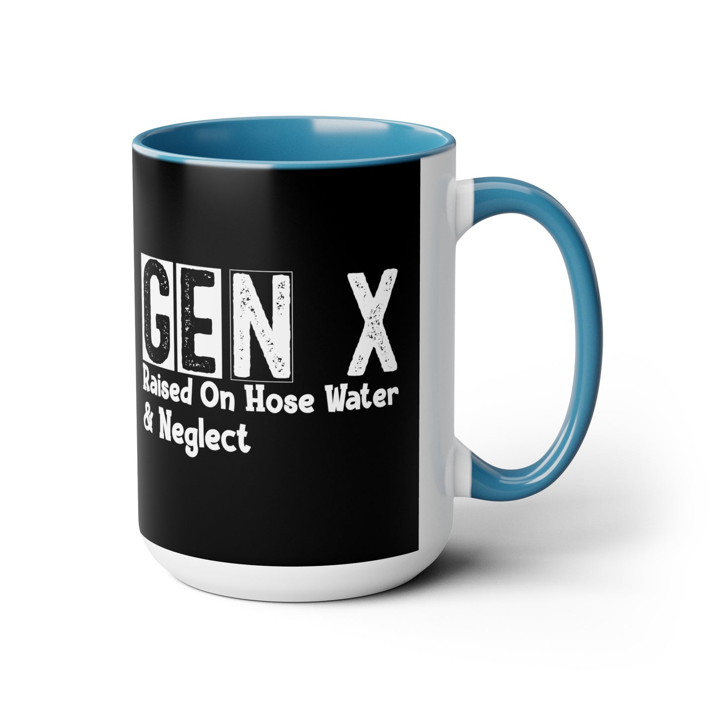 GEN X Raised On Hose Water & Neglect 15oz Coffee Mug
