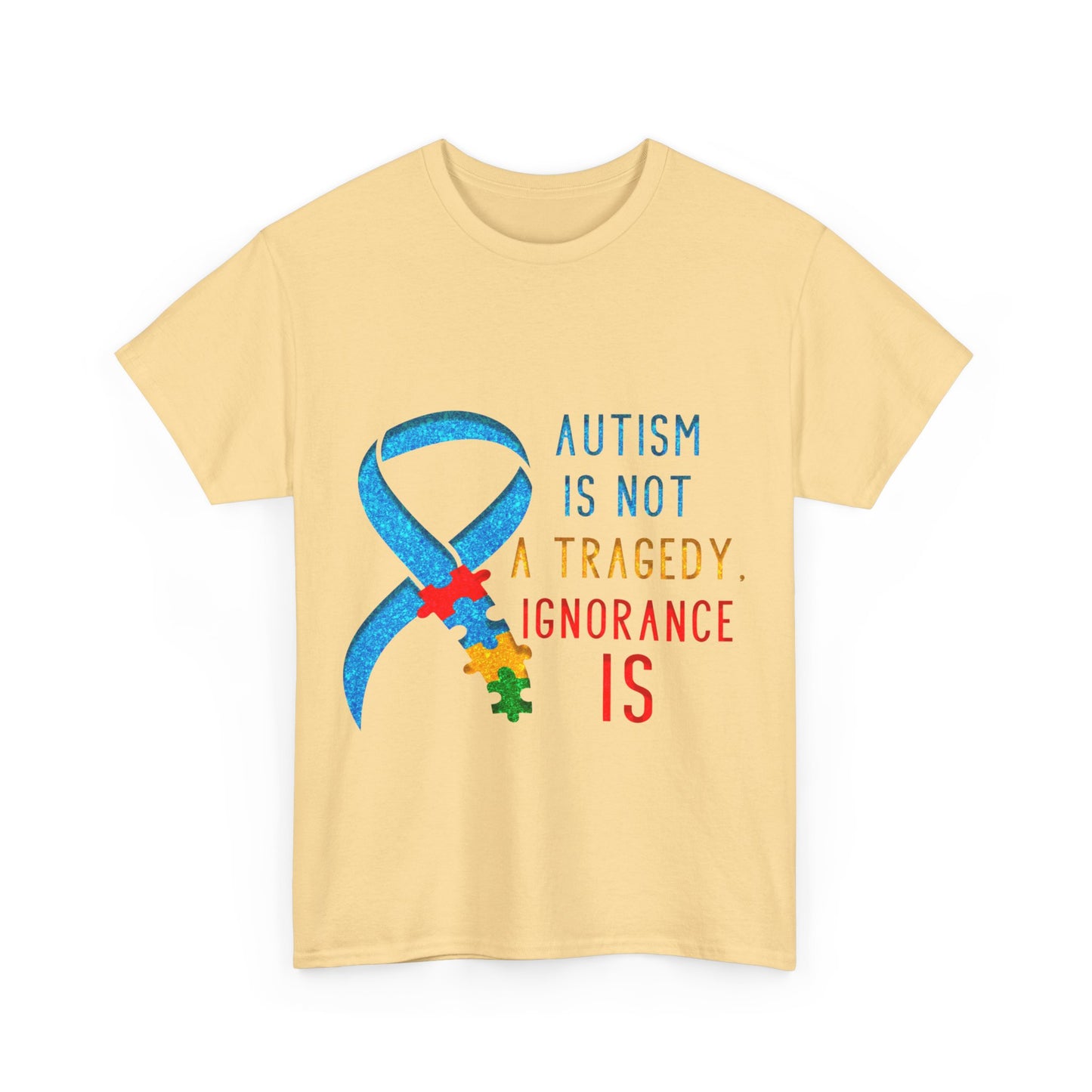 Autism is NOT a Tragedy IGNORANCE is T-shirt Unisex Heavy Cotton