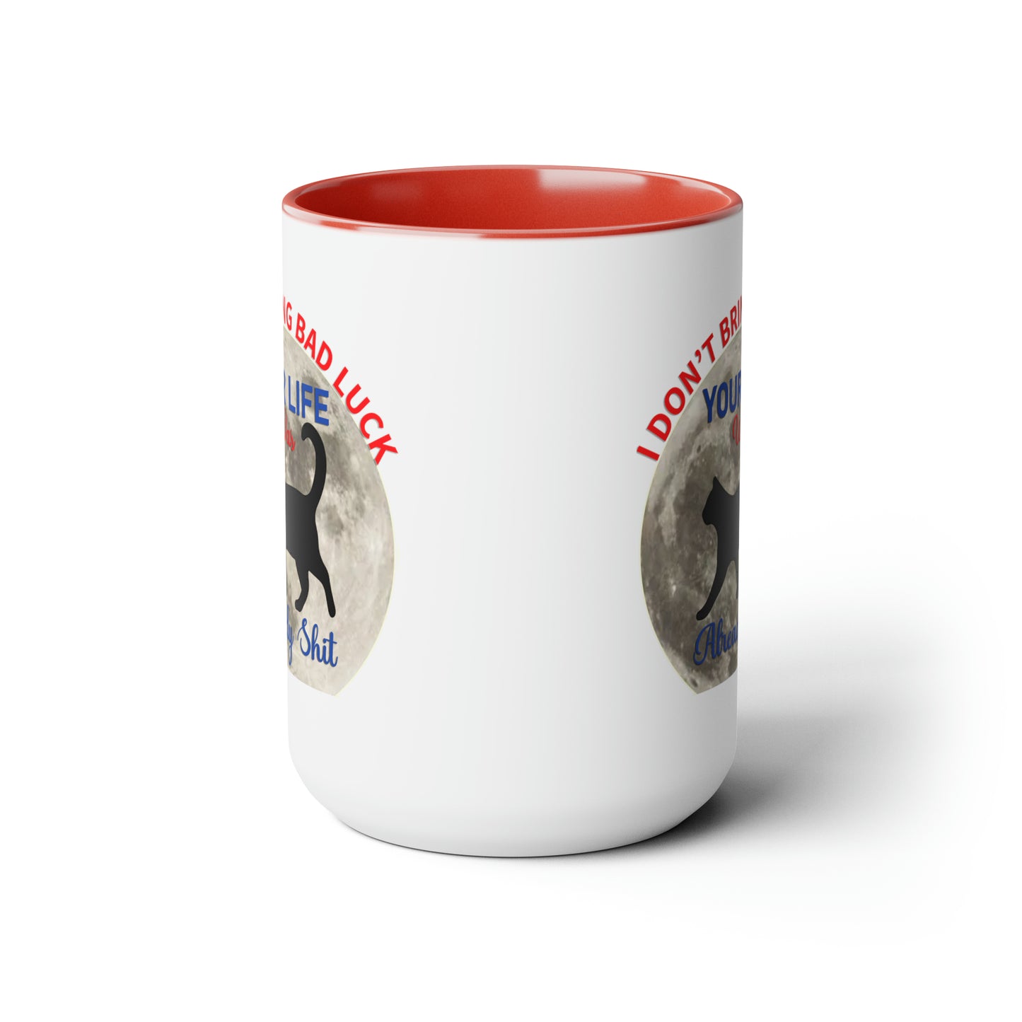 I Dont Bring Bad Luck Your Life Was Already Sh*t 11oz Mug