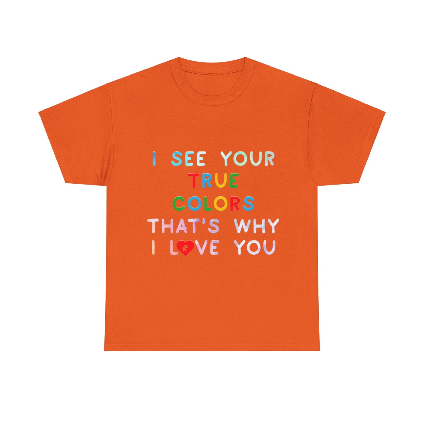 Autism I See Your True Colors That's Why I Love you T-shirt Unisex Heavy Cotton