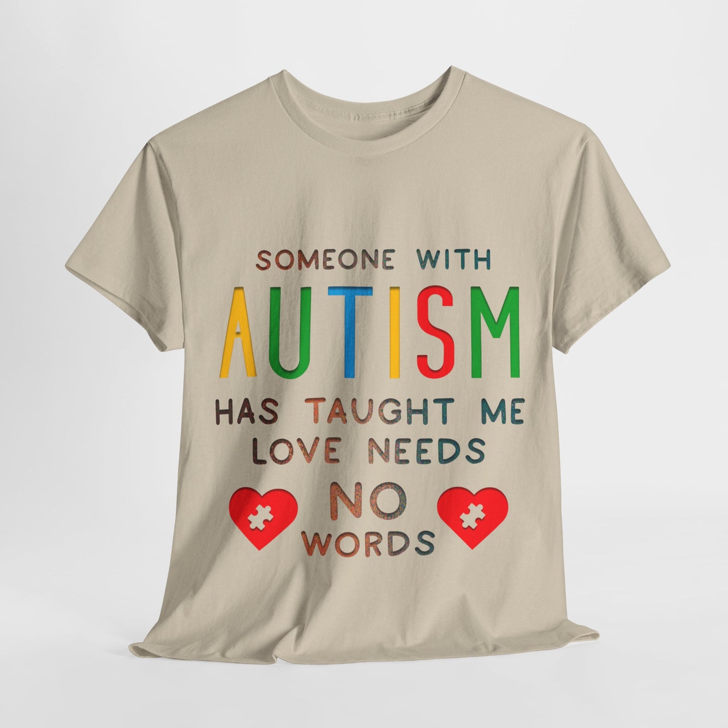 Autism Someone with Autism has Taught Me Love Needs No Words T-shirt Unisex Heavy Cotton