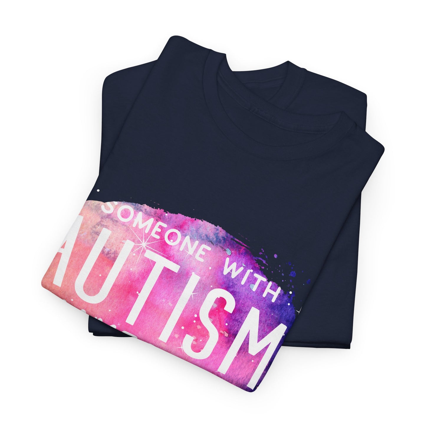 Autism Someone with Autism Makes Me Proud Everyday T-shirt Unisex Heavy Cotton