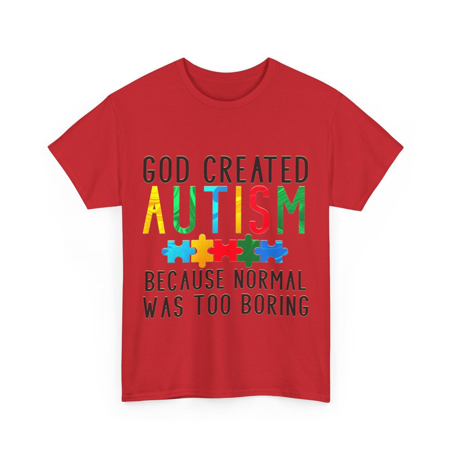 God Created Autism Because Normal Was Too Boring T-shirt Unisex Heavy Cotton