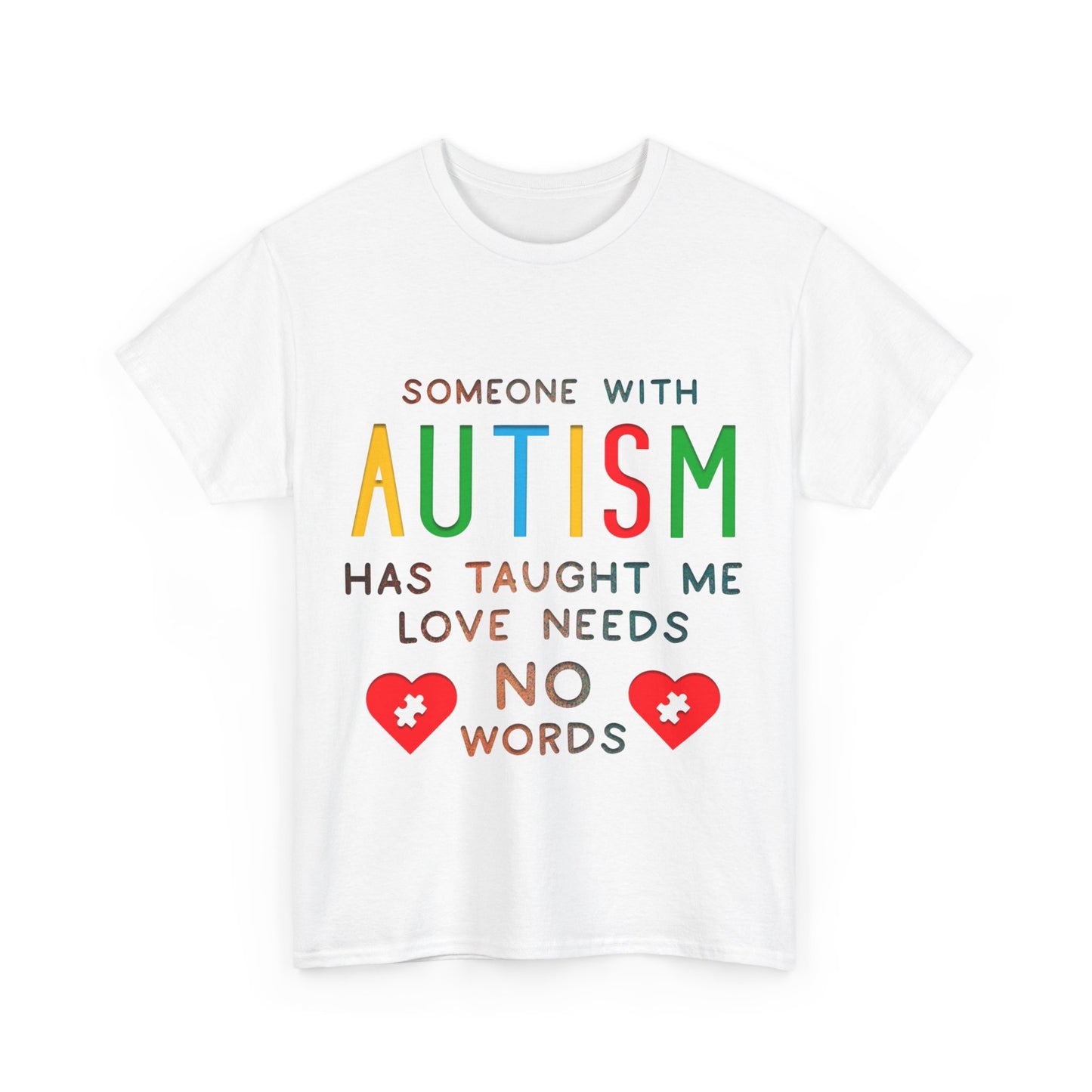 Autism Someone with Autism has Taught Me Love Needs No Words T-shirt Unisex Heavy Cotton