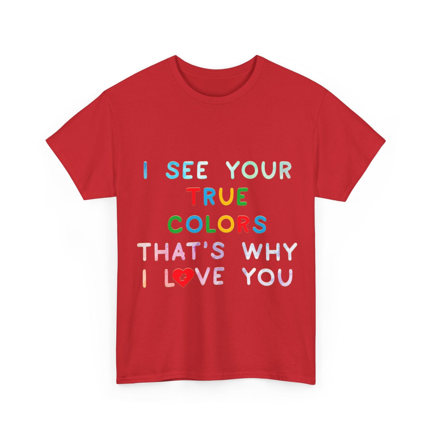 Autism I See Your True Colors That's Why I Love you T-shirt Unisex Heavy Cotton