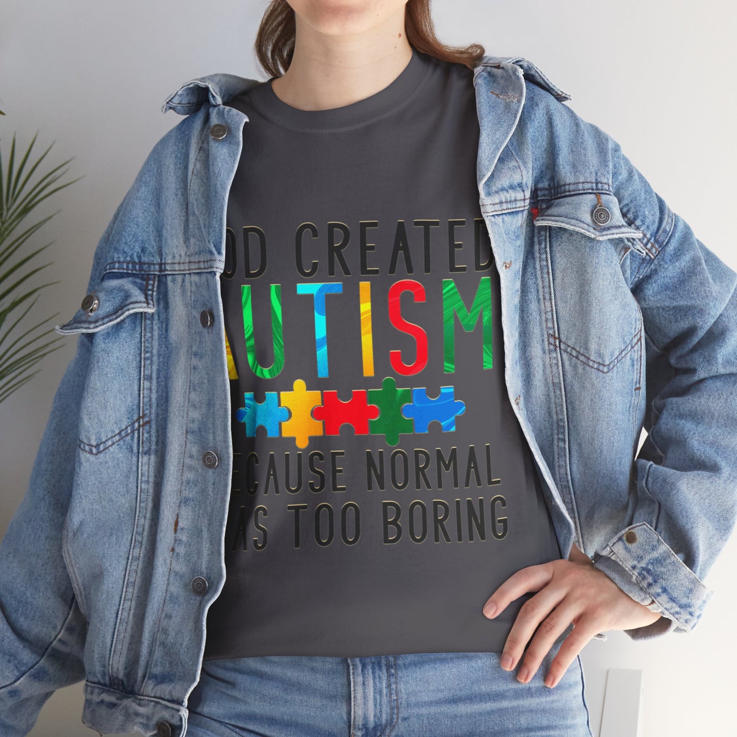 God Created Autism Because Normal Was Too Boring T-shirt Unisex Heavy Cotton
