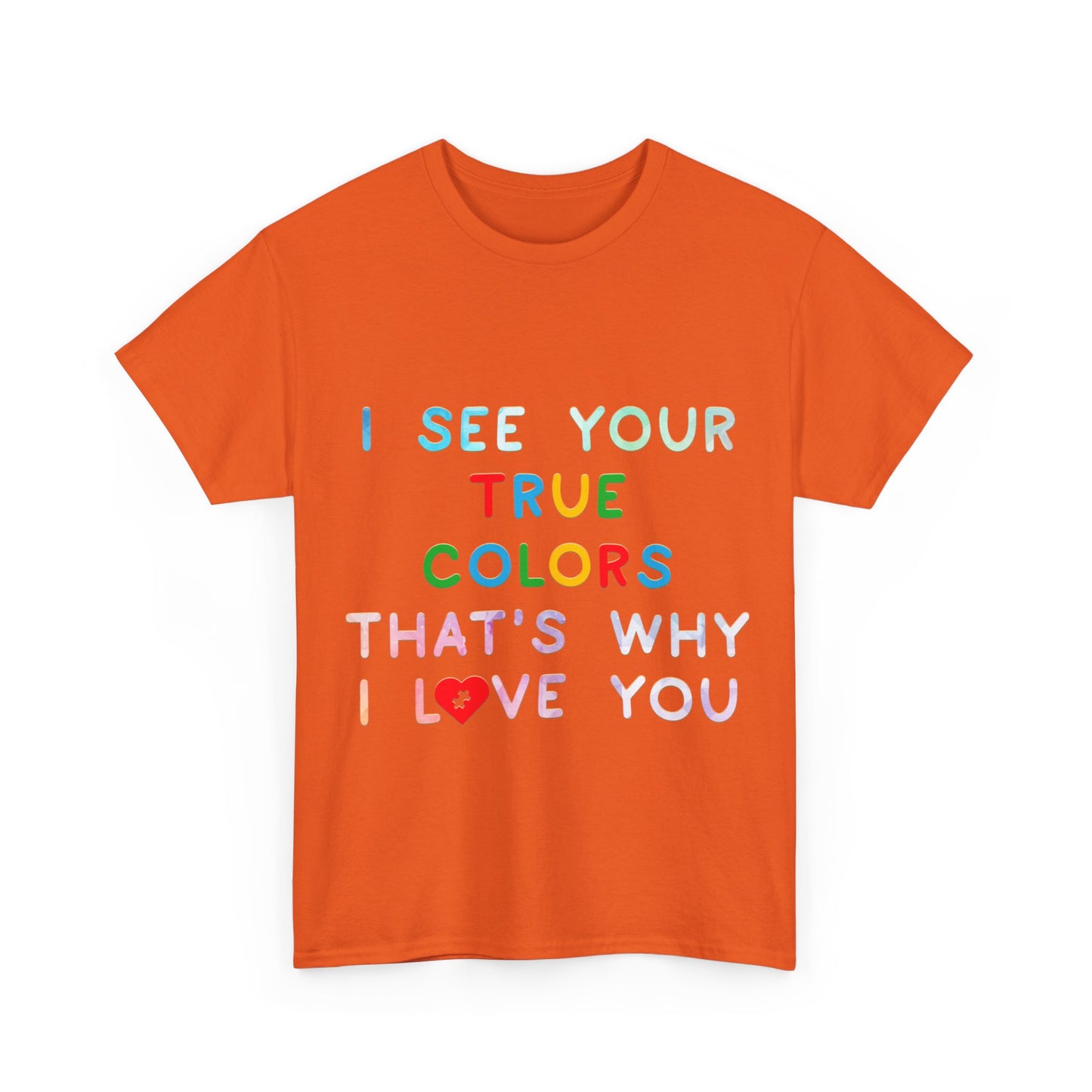 Autism I See Your True Colors That's Why I Love you T-shirt Unisex Heavy Cotton