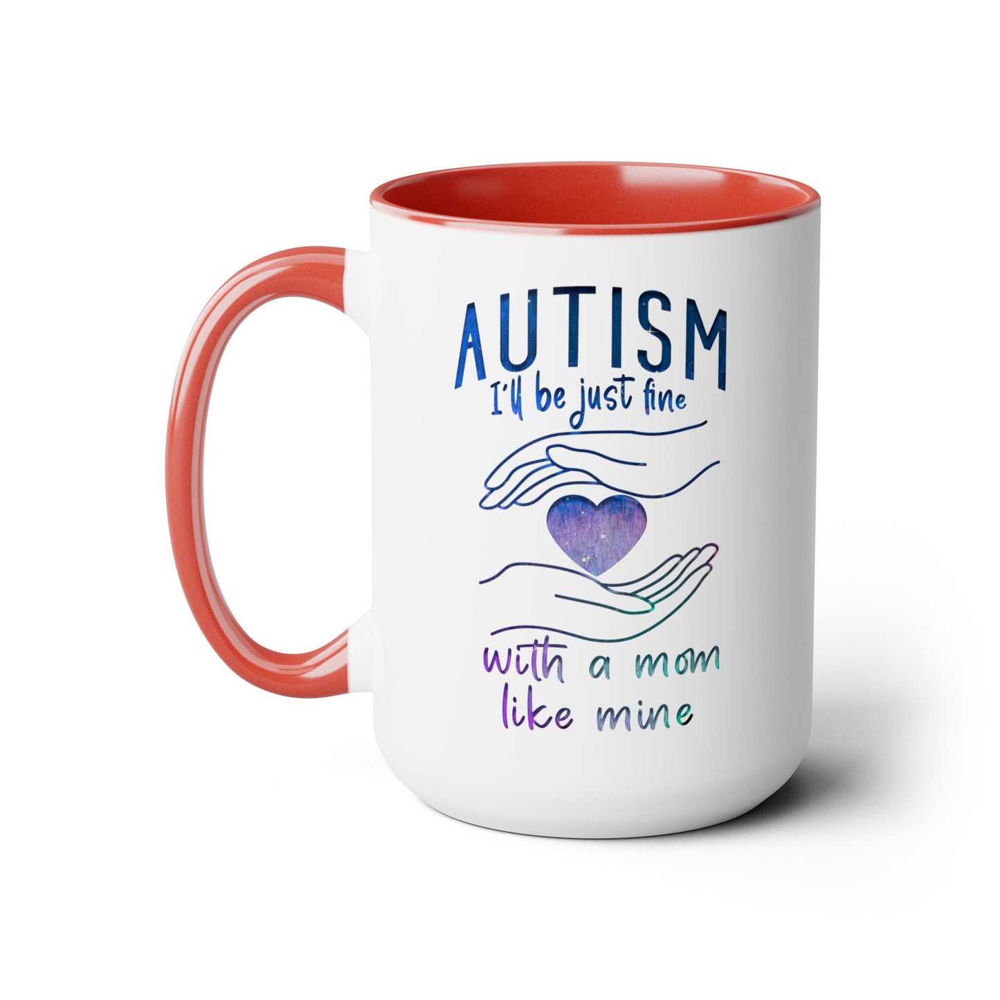 Autism I'll Be Just Fine with a Mom Like Mine 15oz Coffee Mug