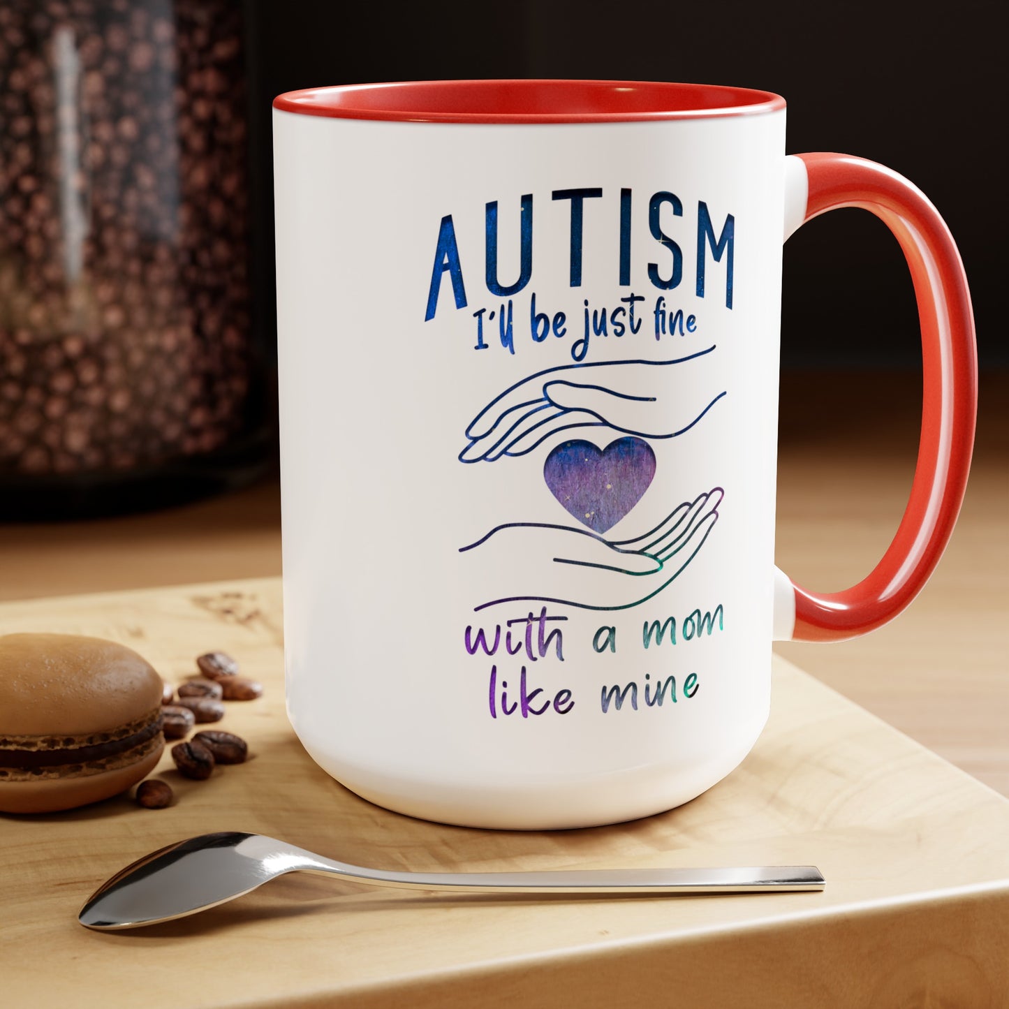 Autism I'll Be Just Fine with a Mom Like Mine 15oz Coffee Mug