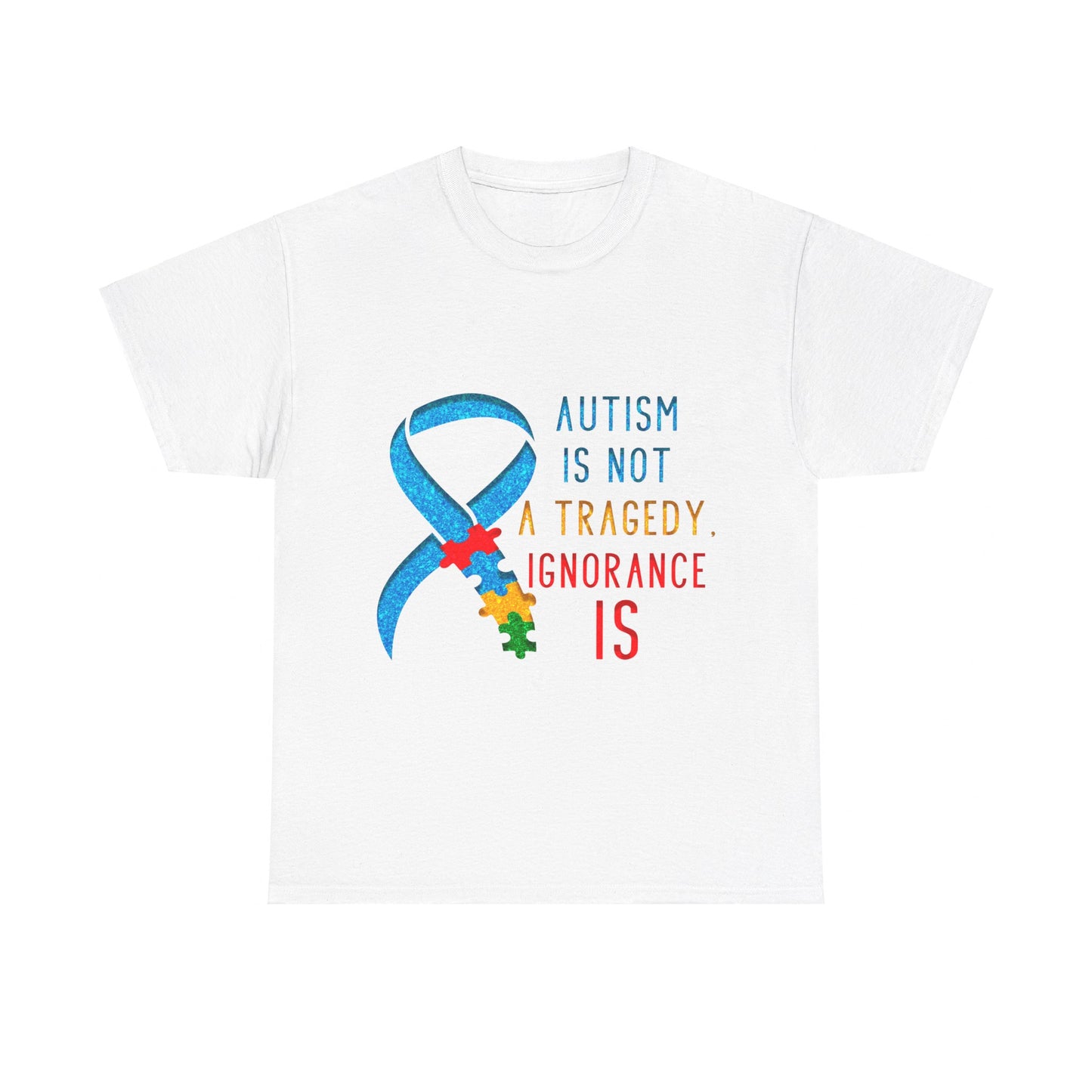 Autism is NOT a Tragedy IGNORANCE is T-shirt Unisex Heavy Cotton