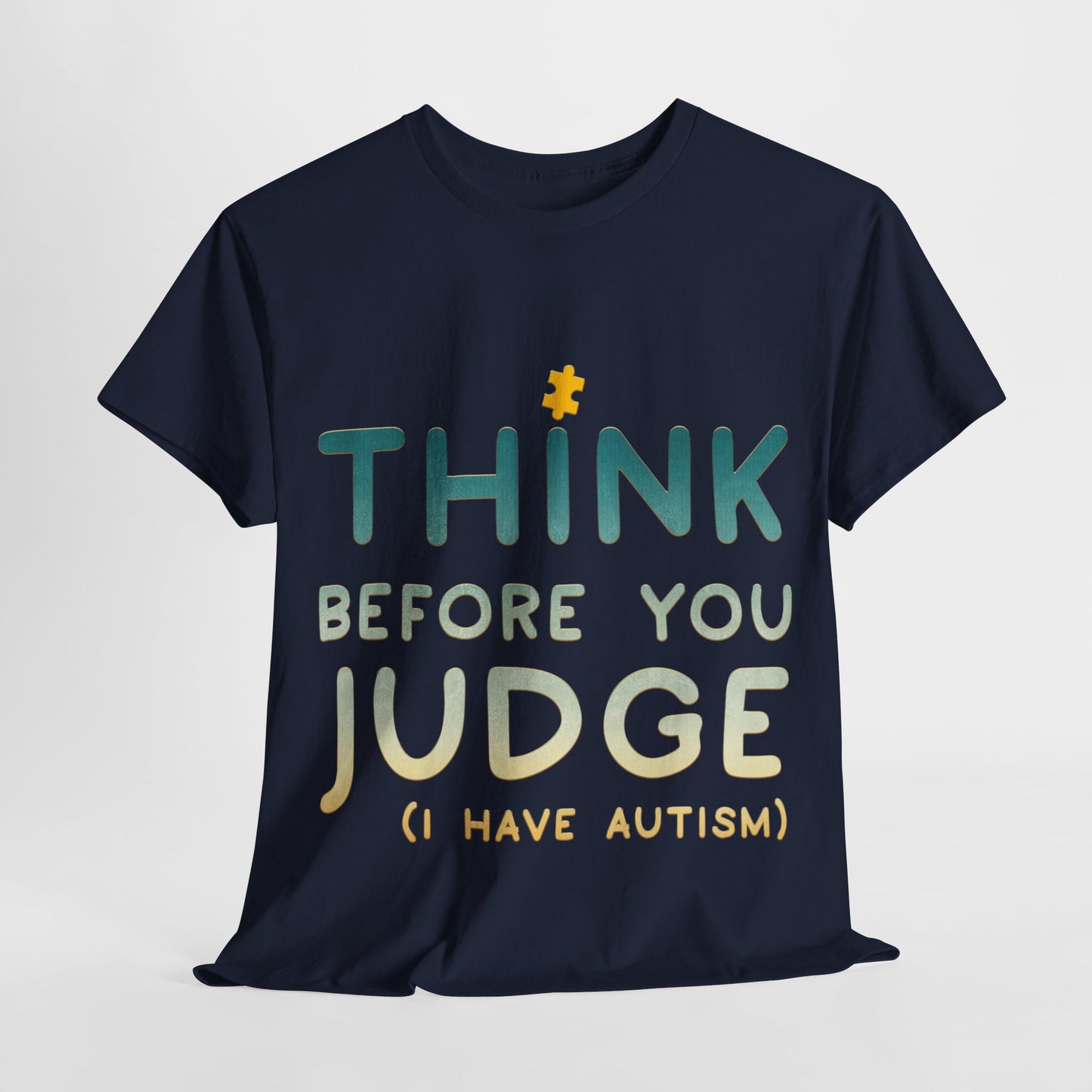 Think Before You Judge I have Autism T-shirt Unisex Heavy Cotton