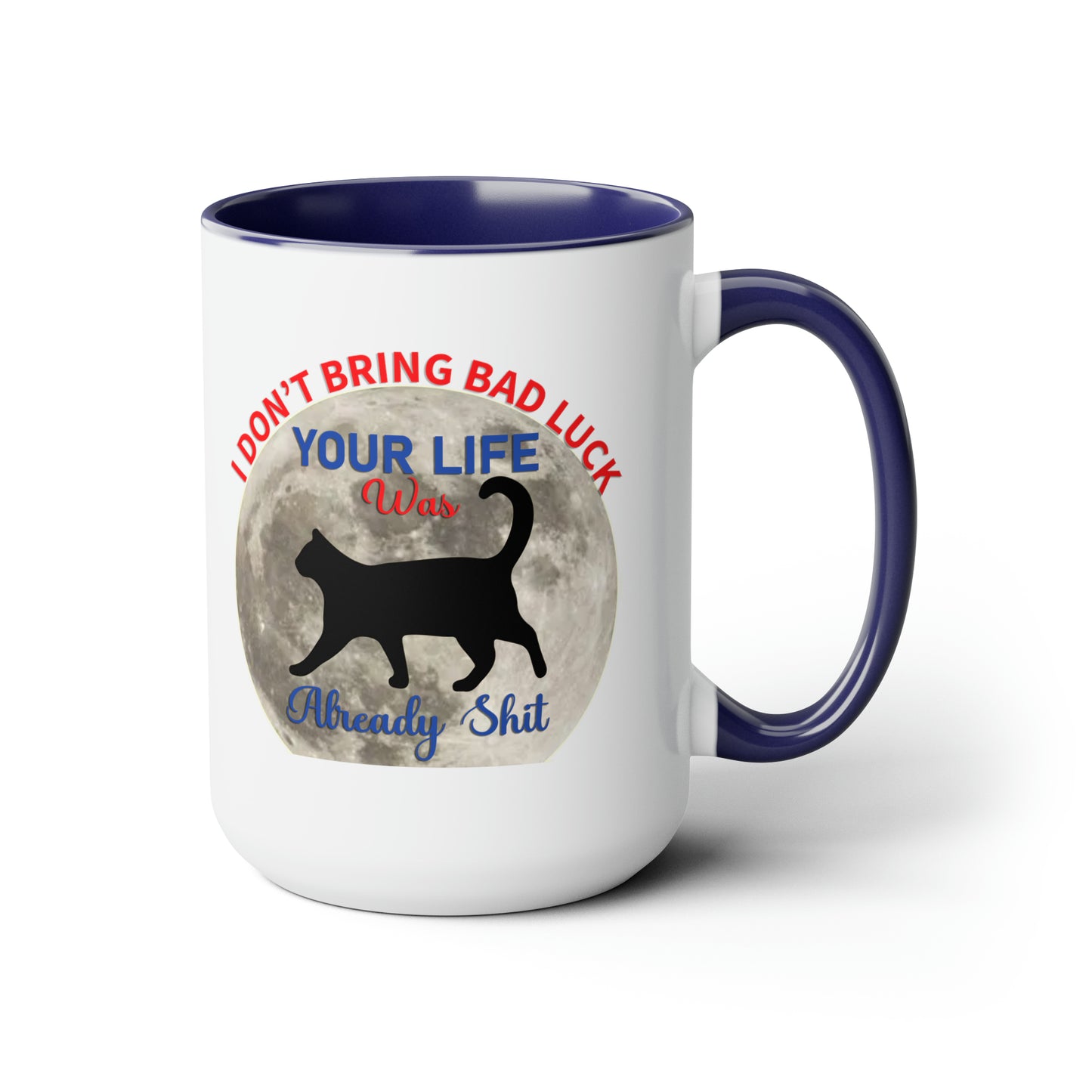 I Dont Bring Bad Luck Your Life Was Already Sh*t 11oz Mug