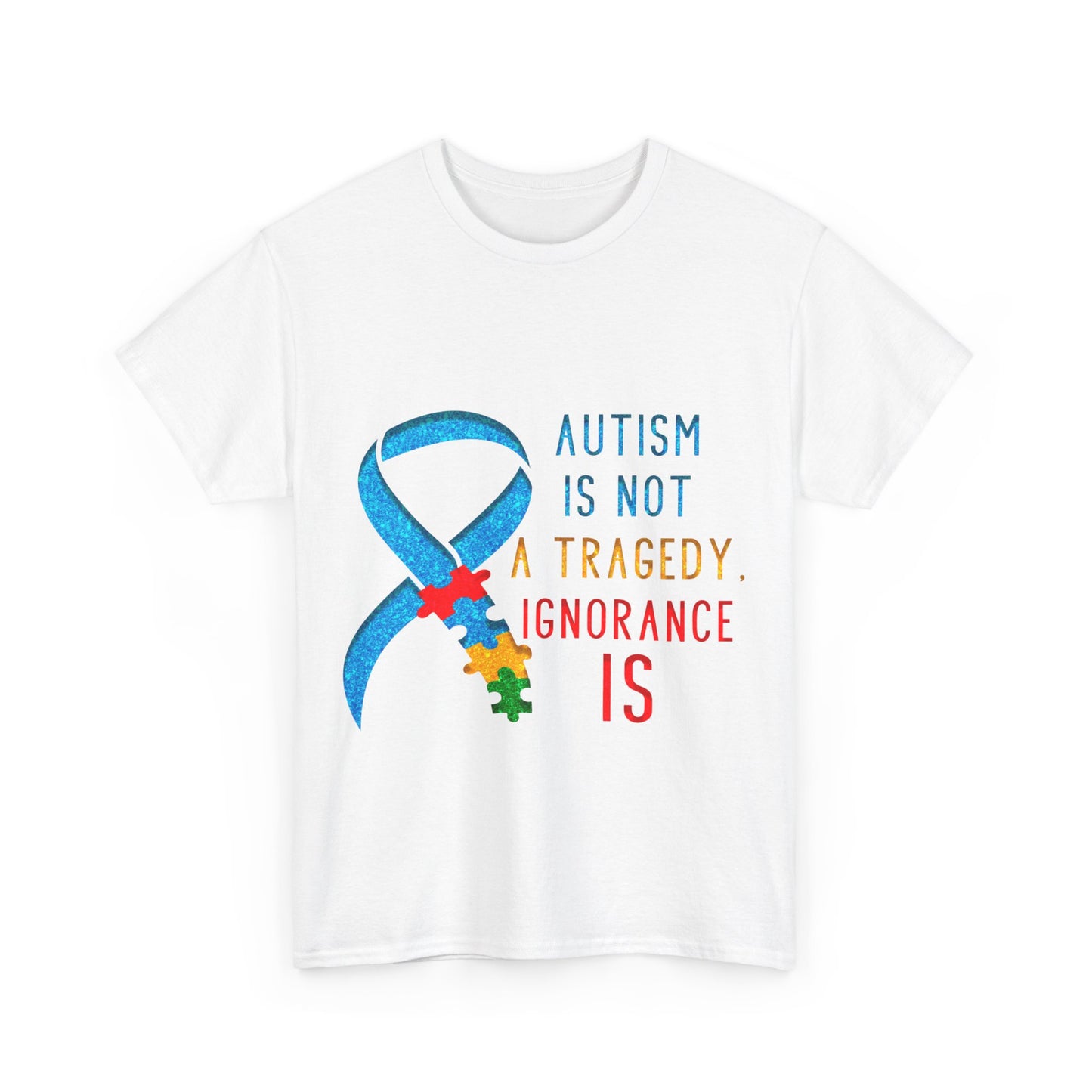 Autism is NOT a Tragedy IGNORANCE is T-shirt Unisex Heavy Cotton