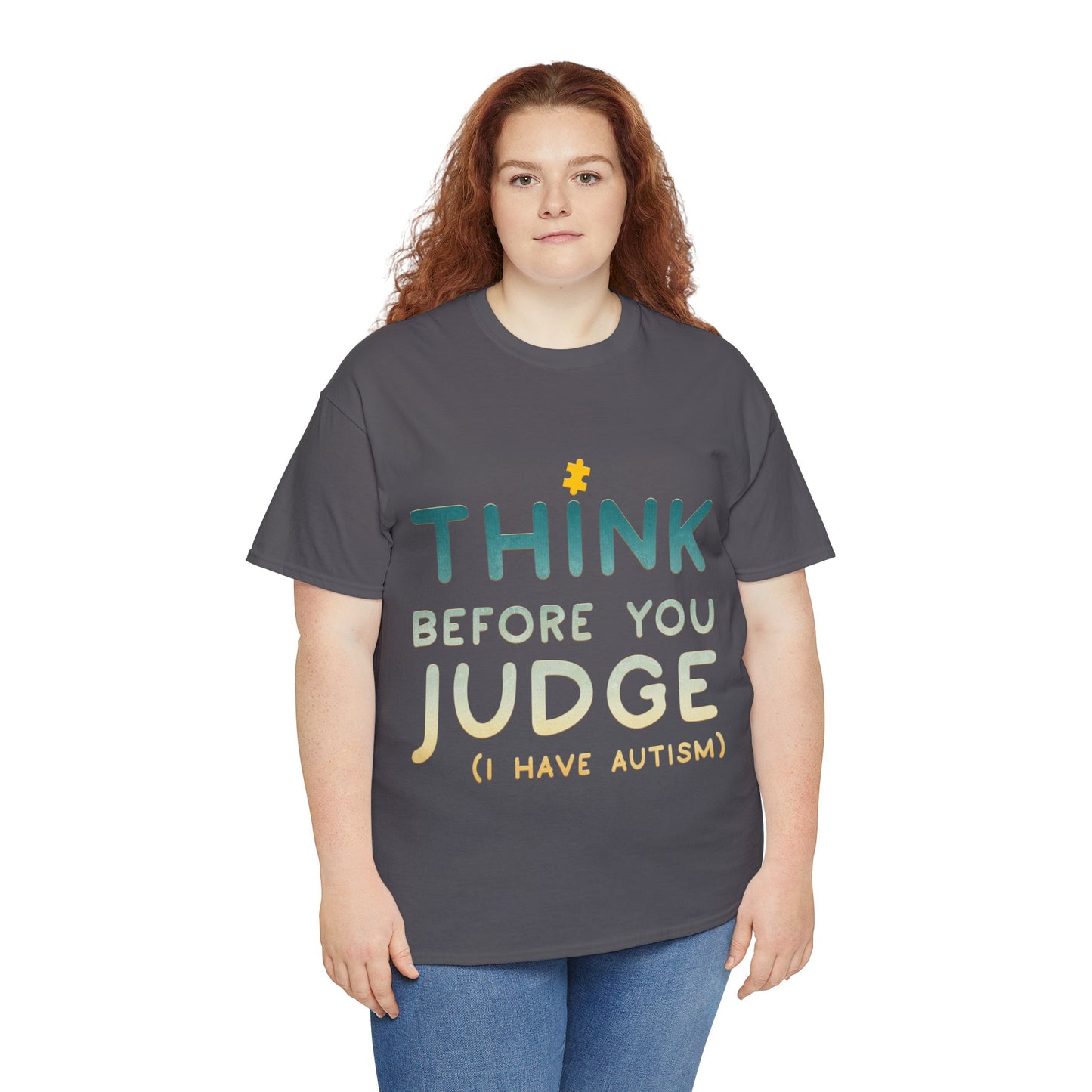 Think Before You Judge I have Autism T-shirt Unisex Heavy Cotton