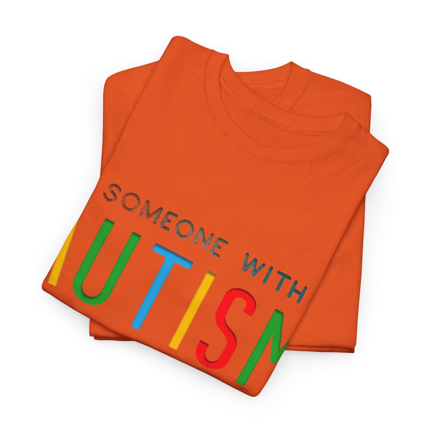 Autism Someone with Autism has Taught Me Love Needs No Words T-shirt Unisex Heavy Cotton