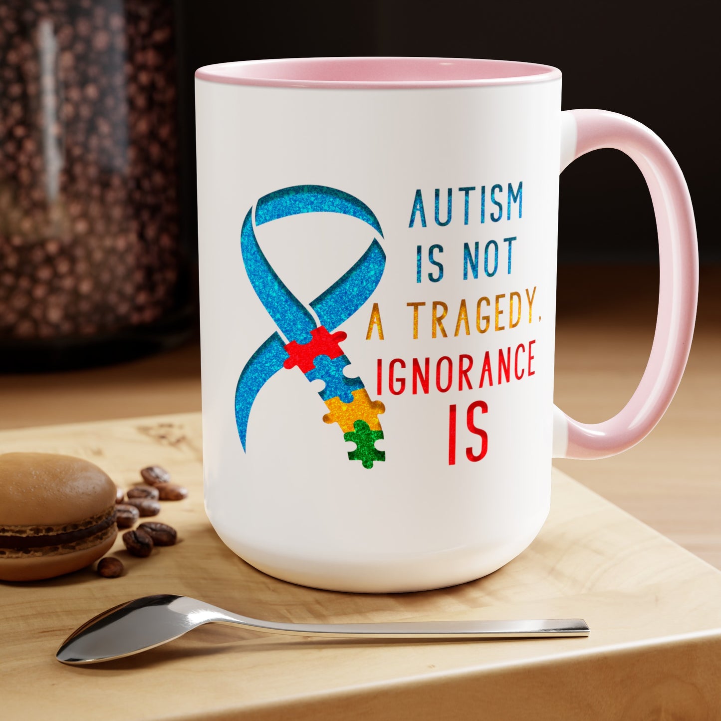 Autism is NOT a Tragedy IGNORANCE is T-shirt 15oz Coffee Mug
