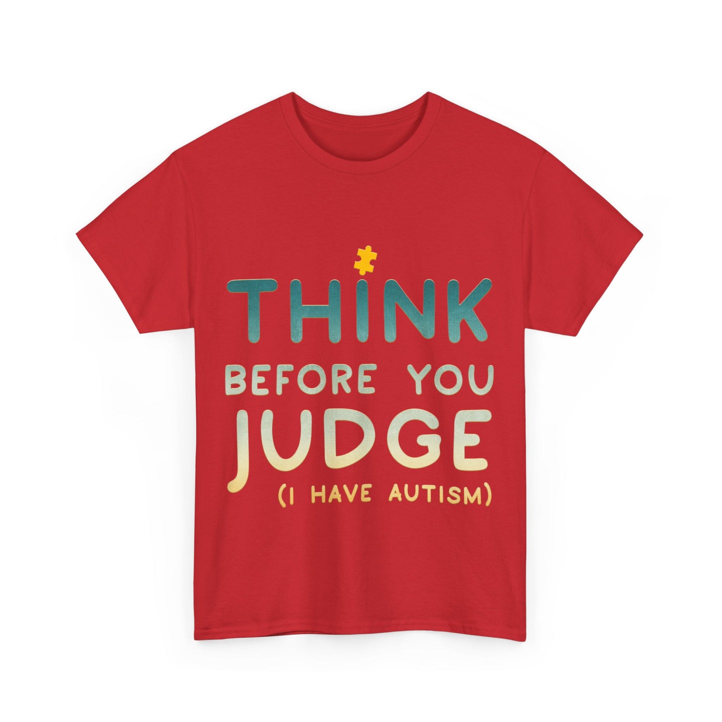 Think Before You Judge I have Autism T-shirt Unisex Heavy Cotton