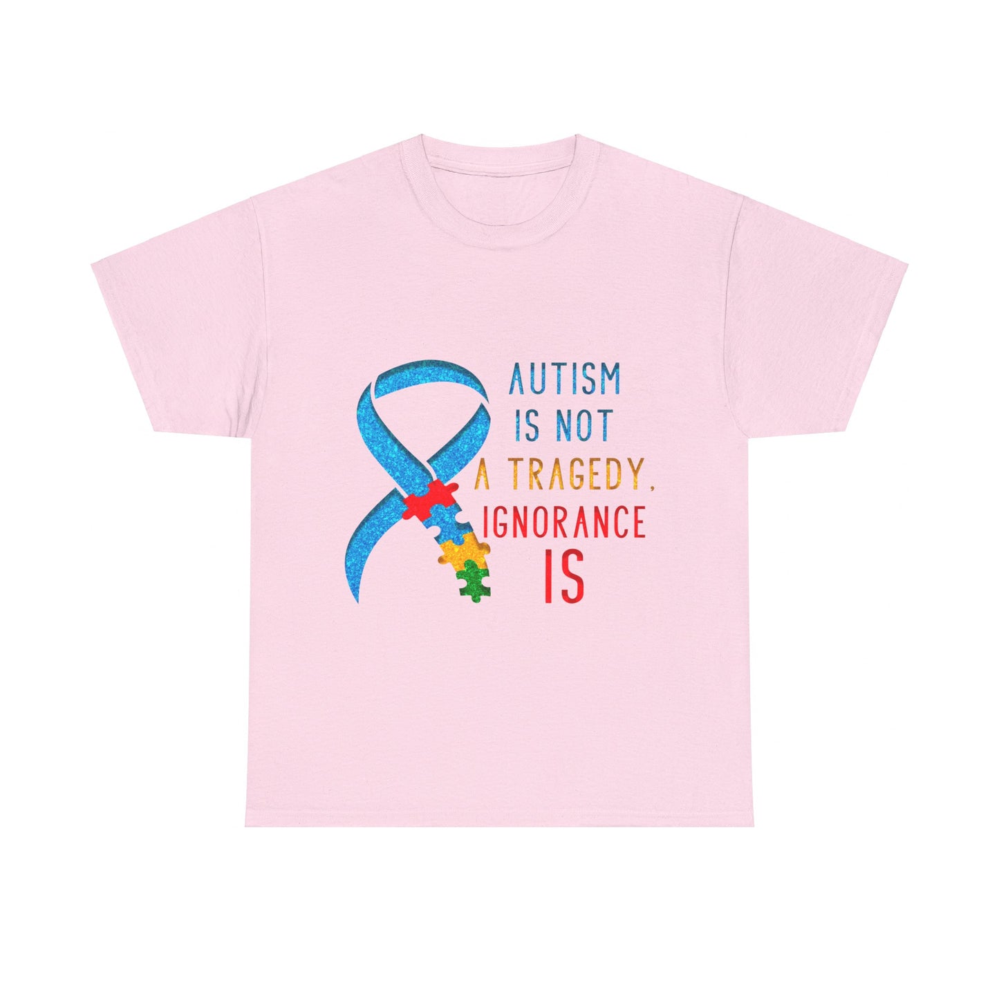 Autism is NOT a Tragedy IGNORANCE is T-shirt Unisex Heavy Cotton