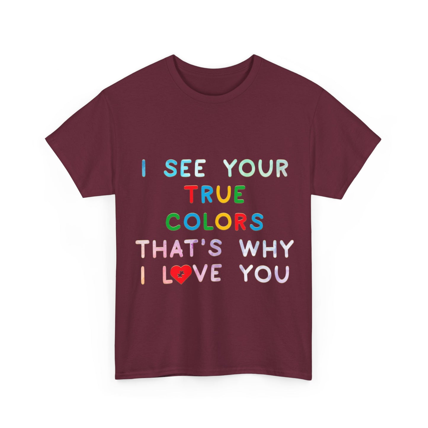 Autism I See Your True Colors That's Why I Love you T-shirt Unisex Heavy Cotton