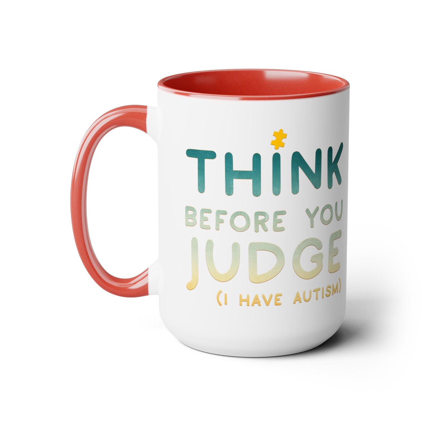 Think Before You Judge I have Autism 15oz Coffee Mug