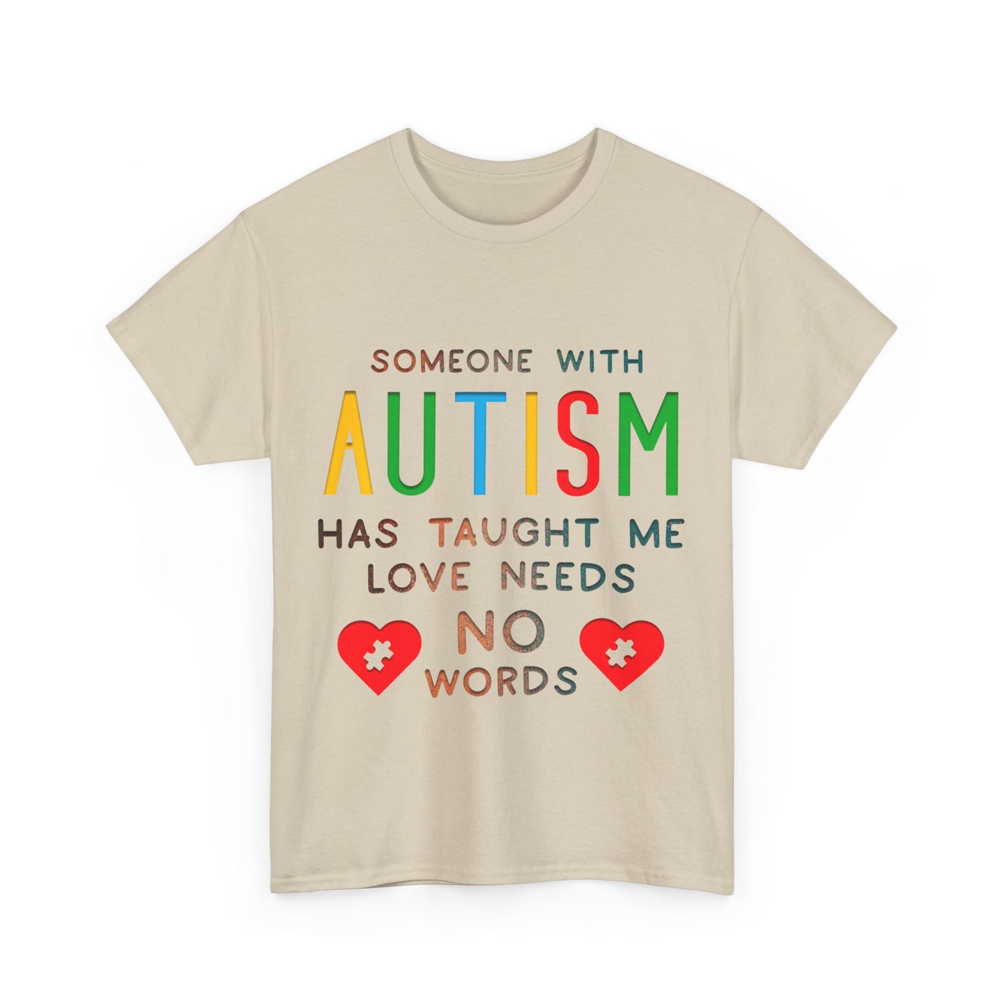 Autism Someone with Autism has Taught Me Love Needs No Words T-shirt Unisex Heavy Cotton