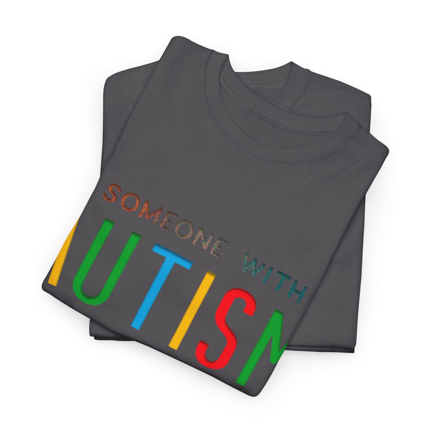Autism Someone with Autism has Taught Me Love Needs No Words T-shirt Unisex Heavy Cotton