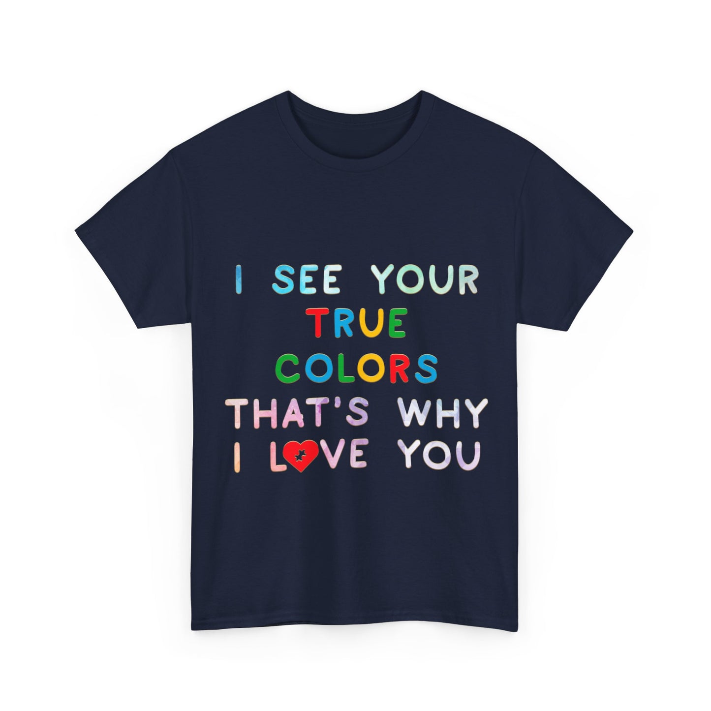 Autism I See Your True Colors That's Why I Love you T-shirt Unisex Heavy Cotton