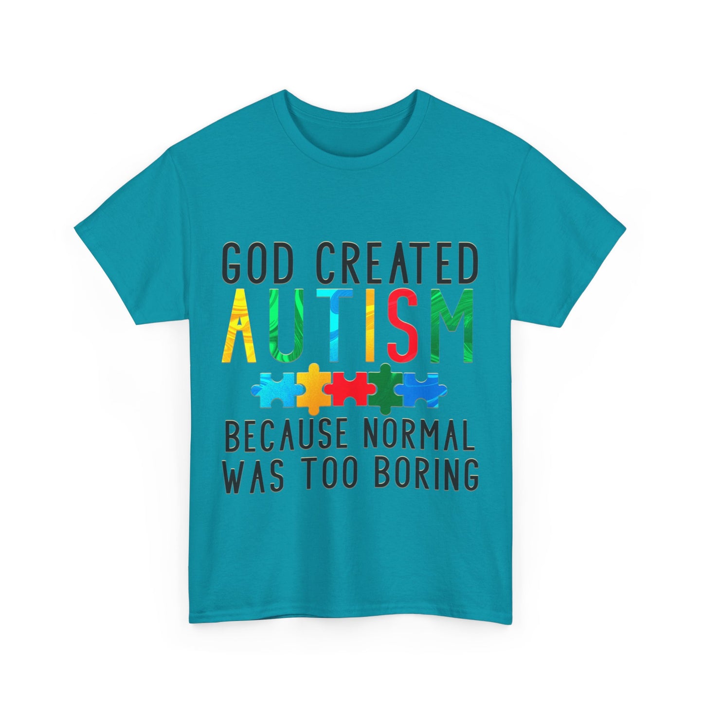 God Created Autism Because Normal Was Too Boring T-shirt Unisex Heavy Cotton