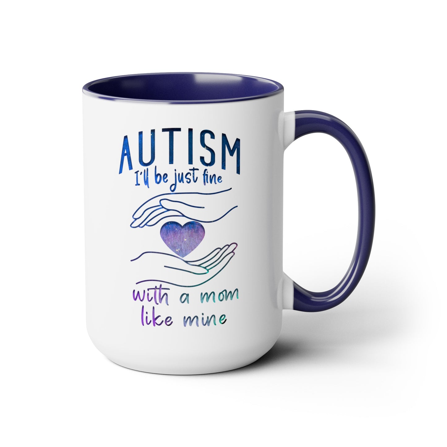 Autism I'll Be Just Fine with a Mom Like Mine 15oz Coffee Mug