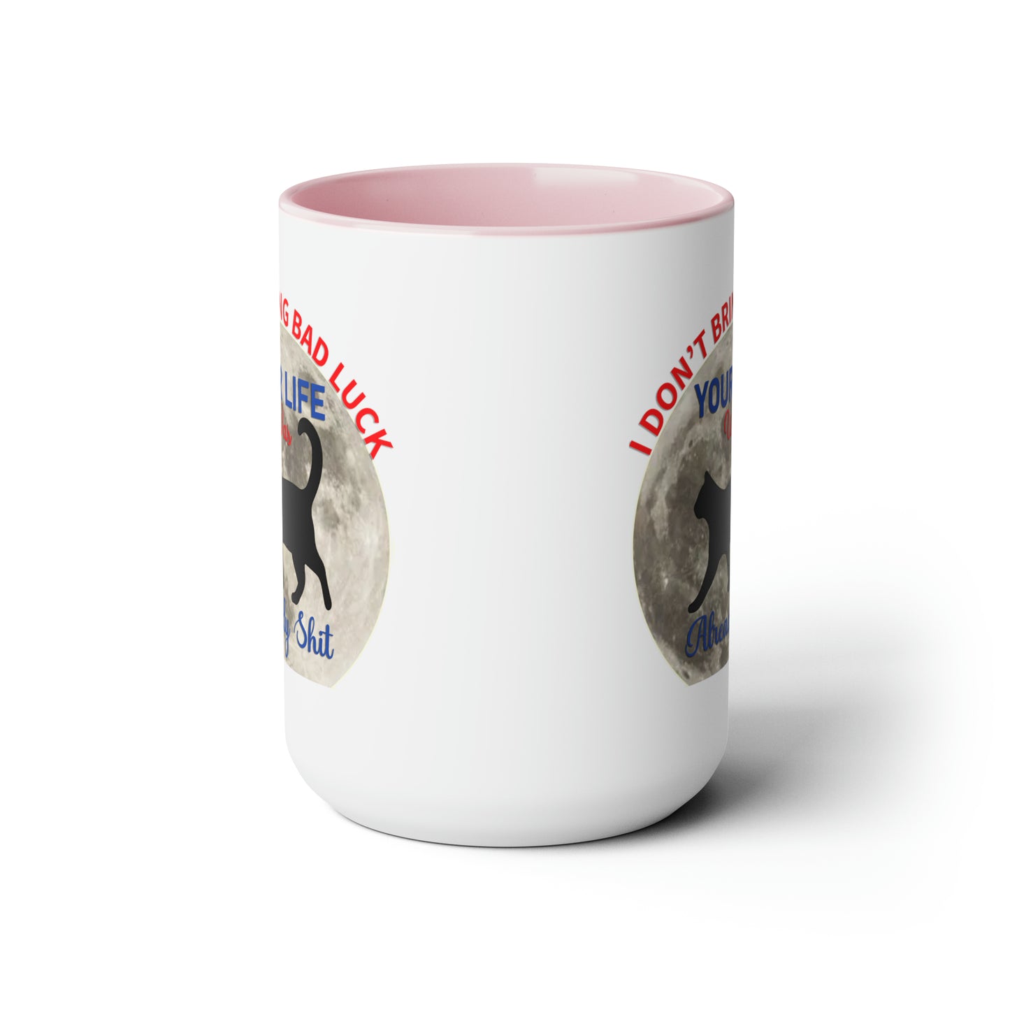 I Dont Bring Bad Luck Your Life Was Already Sh*t 11oz Mug