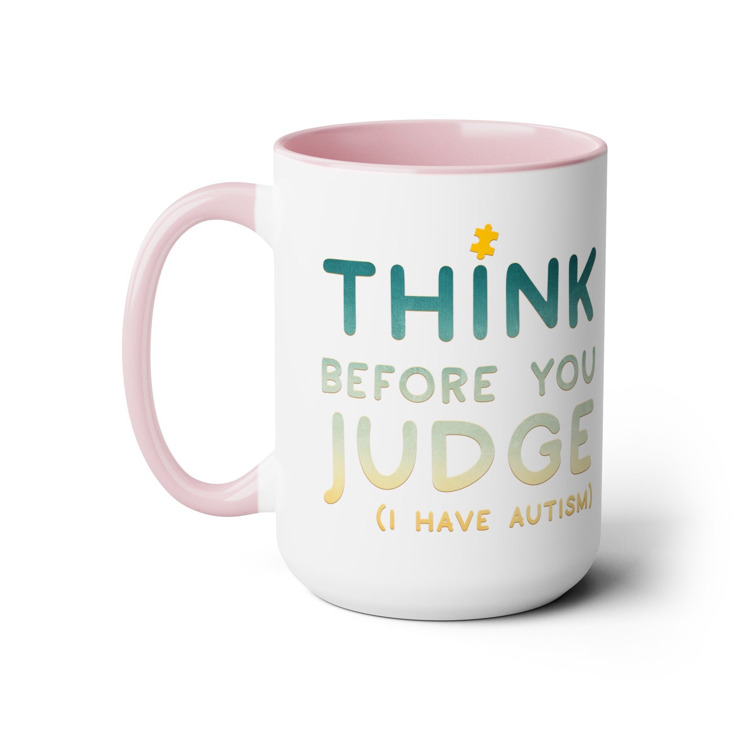 Think Before You Judge I have Autism 15oz Coffee Mug