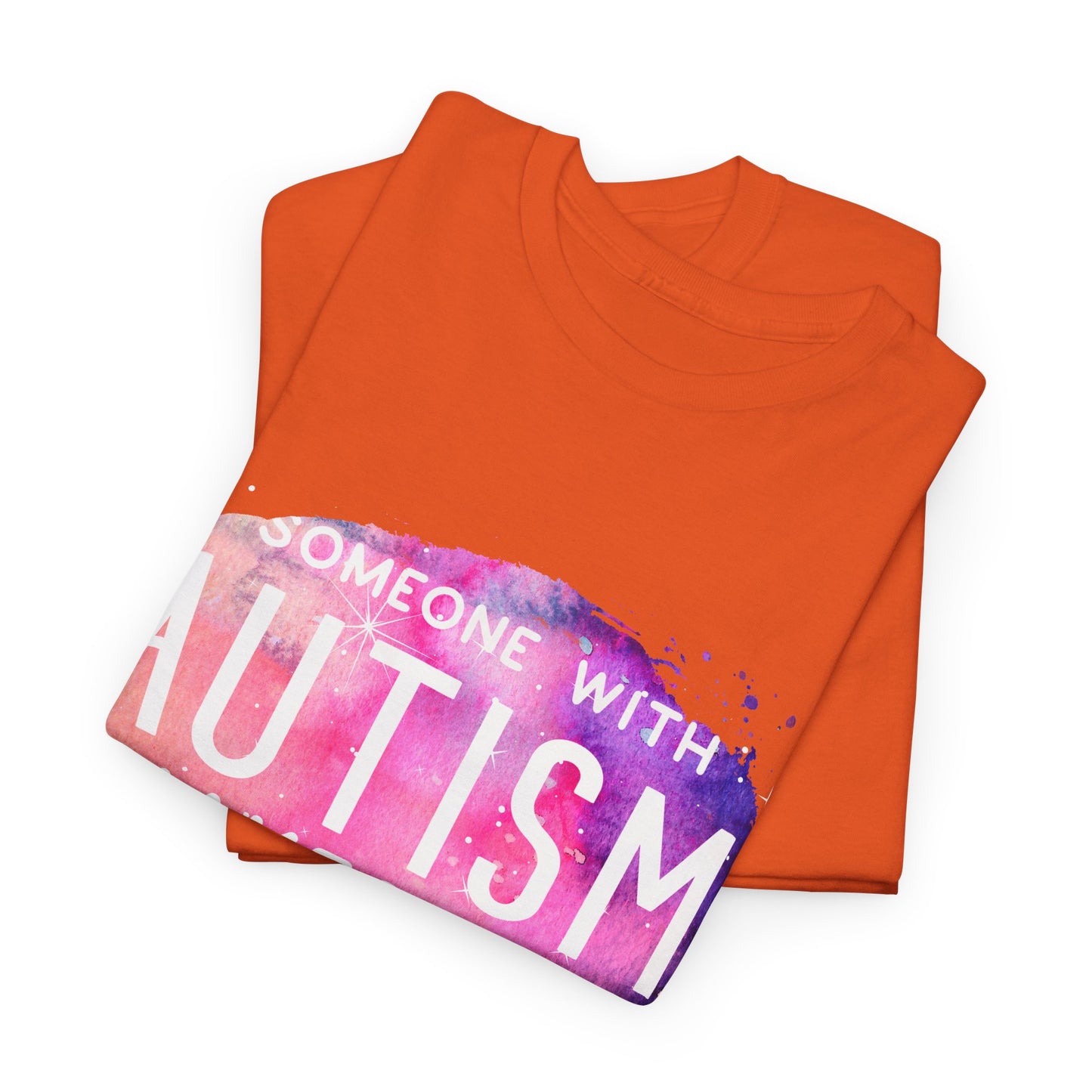 Autism Someone with Autism Makes Me Proud Everyday T-shirt Unisex Heavy Cotton