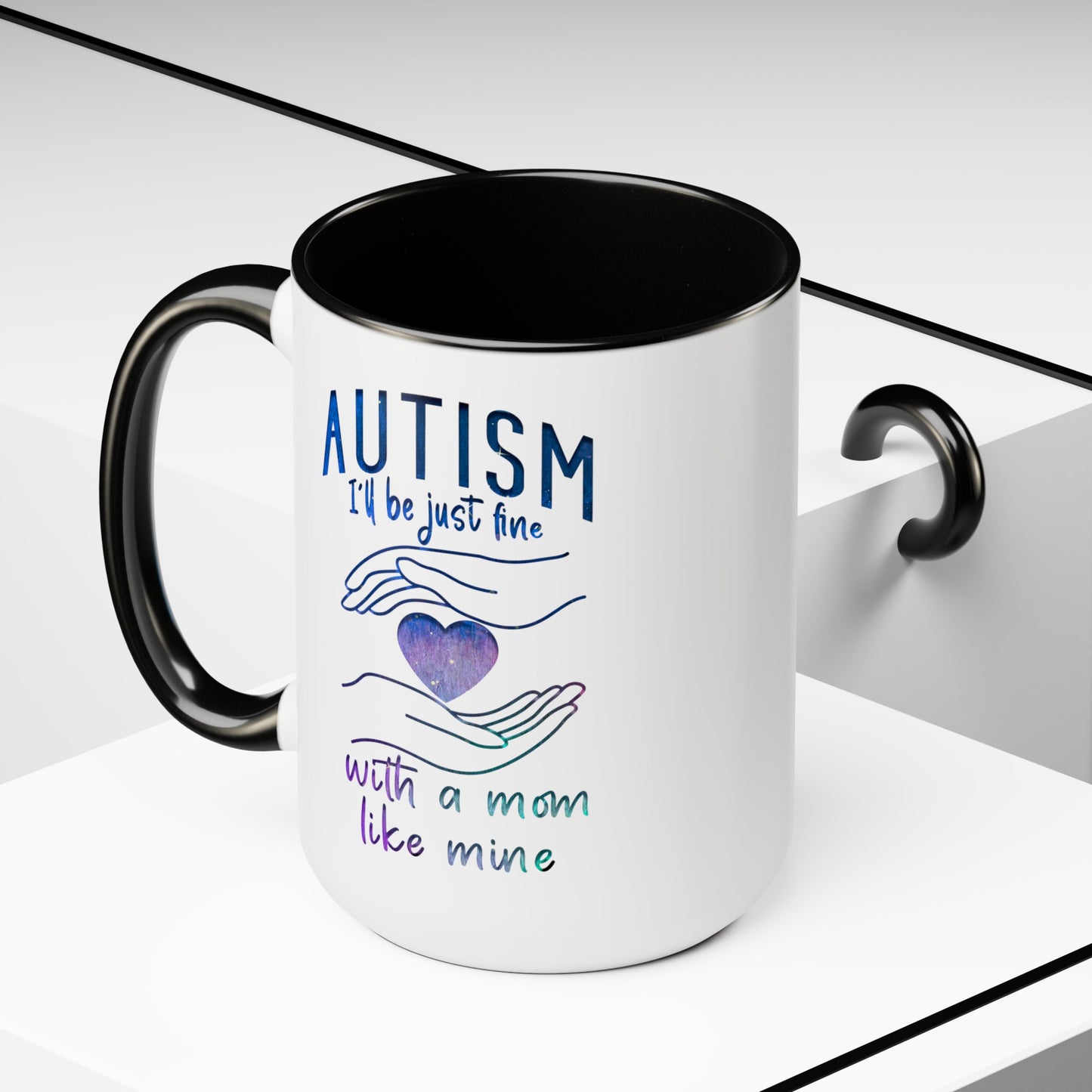 Autism I'll Be Just Fine with a Mom Like Mine 15oz Coffee Mug