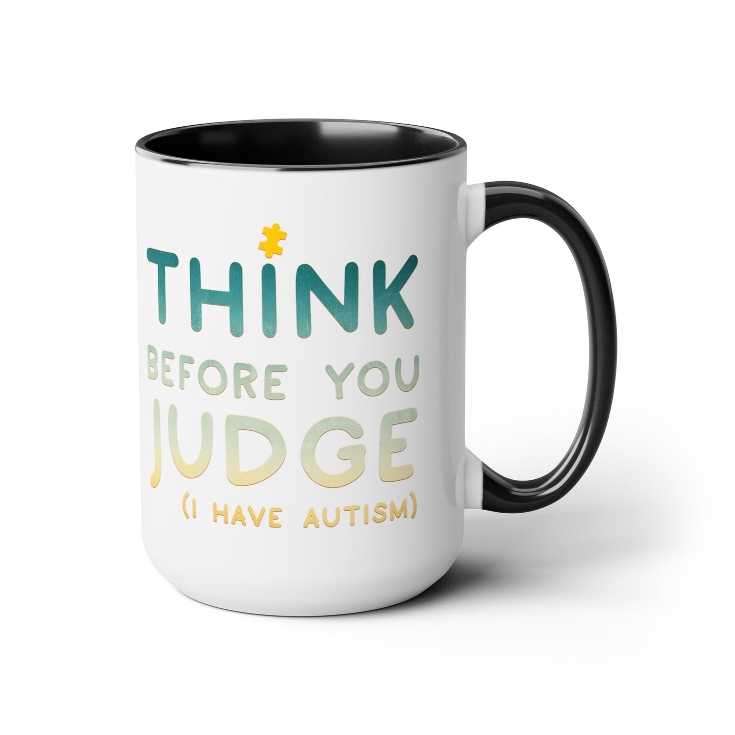 Think Before You Judge I have Autism 15oz Coffee Mug
