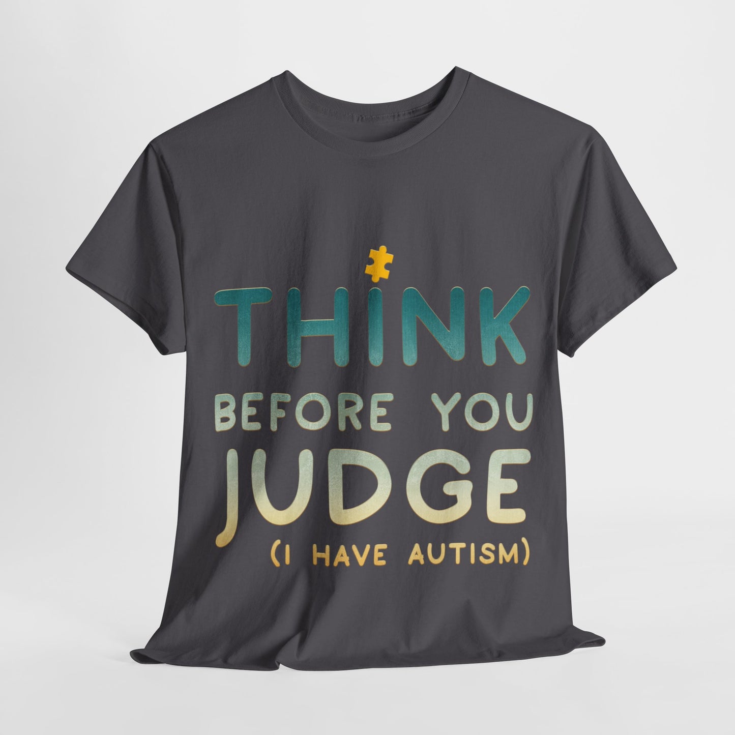 Think Before You Judge I have Autism T-shirt Unisex Heavy Cotton