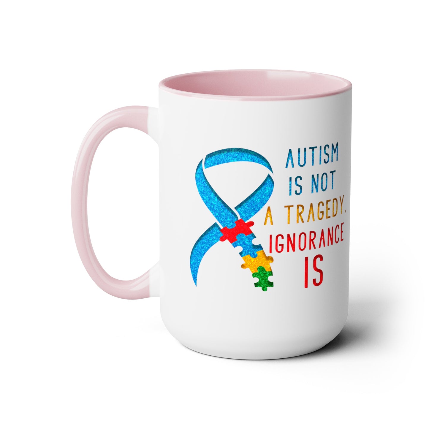 Autism is NOT a Tragedy IGNORANCE is T-shirt 15oz Coffee Mug