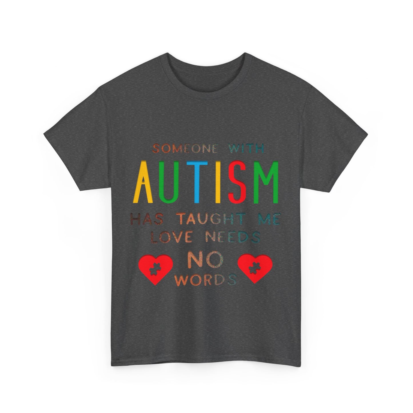 Autism Someone with Autism has Taught Me Love Needs No Words T-shirt Unisex Heavy Cotton
