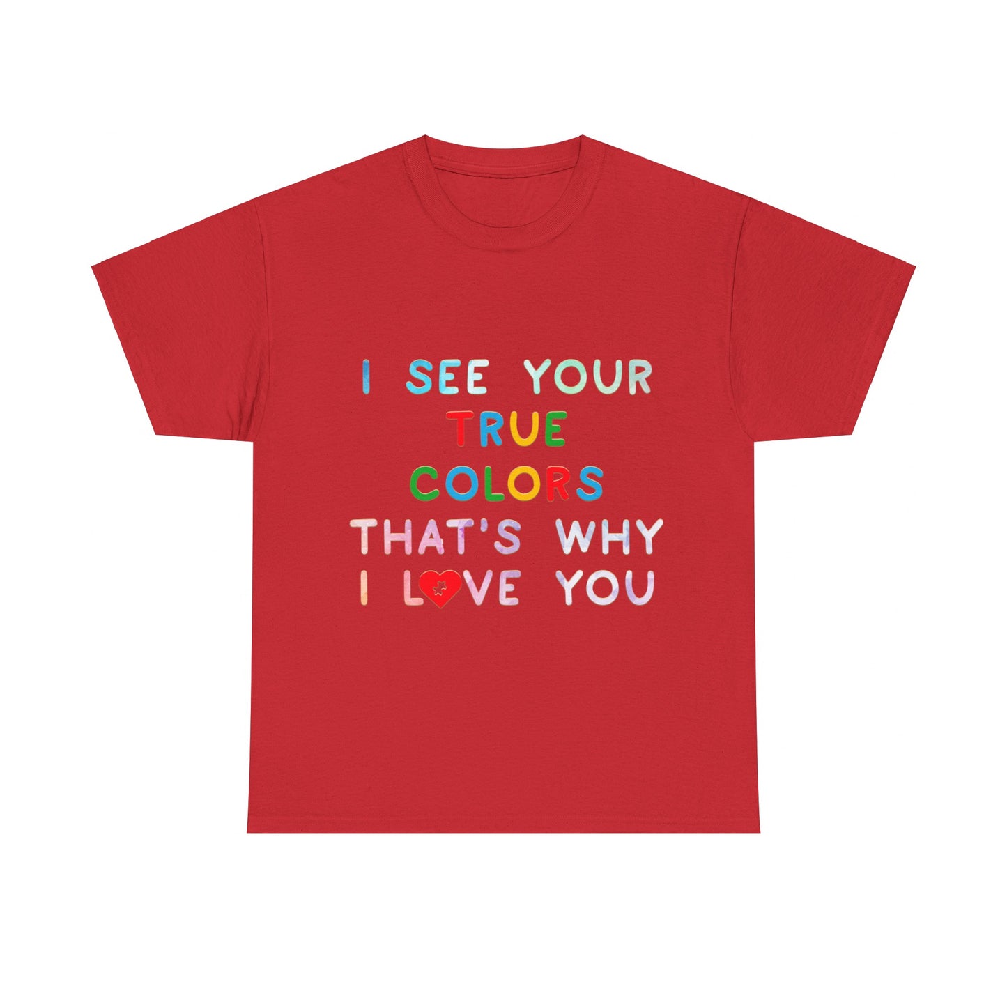 Autism I See Your True Colors That's Why I Love you T-shirt Unisex Heavy Cotton