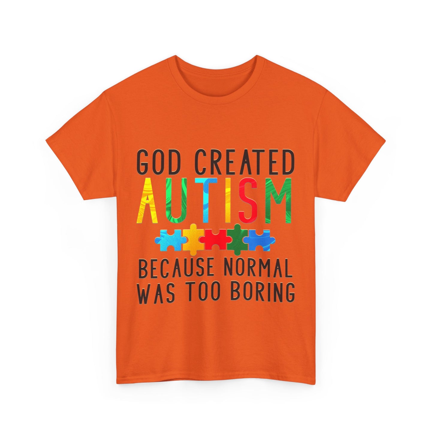 God Created Autism Because Normal Was Too Boring T-shirt Unisex Heavy Cotton
